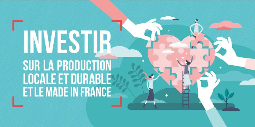 Investir sur la production locale et durable et le fabriqué en france