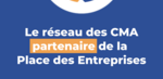 Le réseau des CMA partenaire de la Place des Entreprises