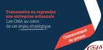 Transmettre ou reprendre  une entreprise artisanale Les CMA au cœur  de cet enjeu stratégique
