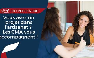 Vous avez un projet dans l'artisanat ? Les CMA vous accompagnent !