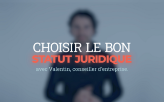 Vidéo expert Choisir le bon statut juridique avec Valentin