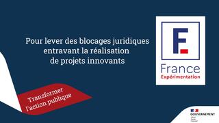 France Expérimentation permet de lever des blocages juridiques entravant la réalisation de projets innovants
